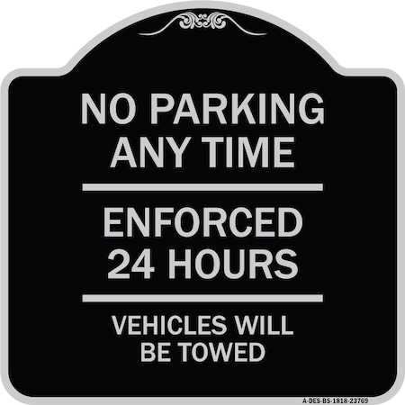 Signmission No Parking Anytime Enforced 24 Hours Vehicles Towed Heavy-Gauge Alum Sign, 18" x 18", BS-1818-23769 A-DES-BS-1818-23769